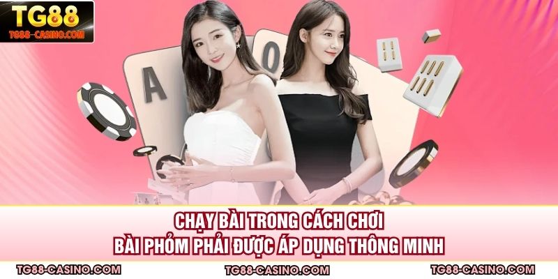Chạy bài trong cách chơi bài phỏm phải được áp dụng thông minh