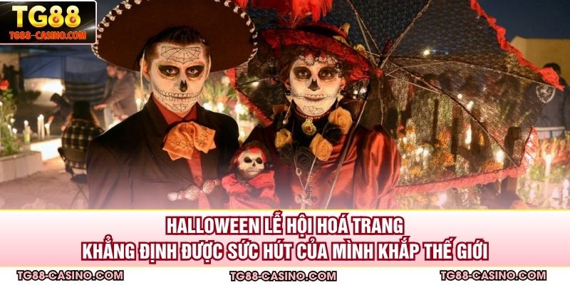 Halloween lễ hội hoá trang khẳng định được sức hút của mình khắp thế giới