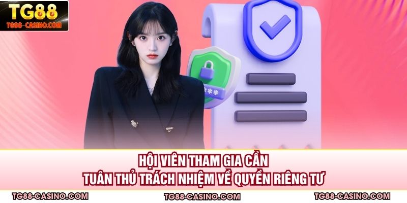 Hội viên tham gia cần tuân thủ trách nhiệm về quyền riêng tư
