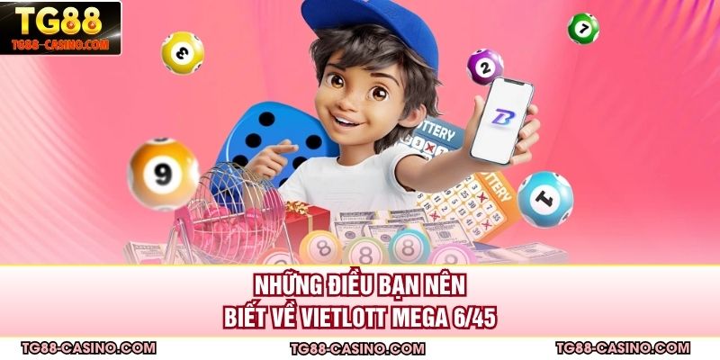 Những điều bạn nên biết về Vietlott Mega 6/45