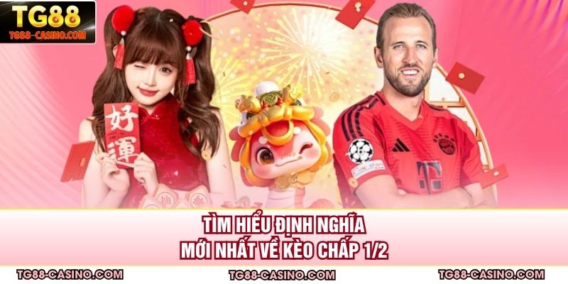 Tìm hiểu định nghĩa mới nhất về kèo chấp ½