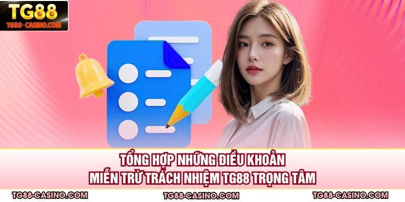Tổng hợp những điều khoản miễn trừ trách nhiệm TG88 trọng tâm